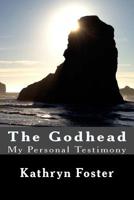 The Godhead: My Personal Testimony 1542950686 Book Cover