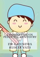 crowns used in Pediatric Dentistry 1986517861 Book Cover