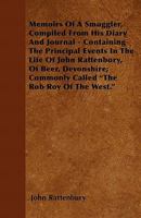 Memoirs of a Smuggler: Compiled From His Diary and Journal, Containing the Principal Events in the Life of John Rattenbury, of Beer, Devonshire; Commonly Called "The Rob Roy of the West." 1164842331 Book Cover