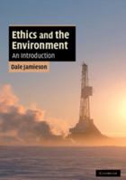 Ethics and the Environment: An Introduction (Cambridge Applied Ethics) 0521682843 Book Cover