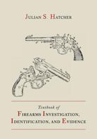 Textbook of firearms investigation, identification and evidence,: Together with the textbook of pistols and revolvers 1614273499 Book Cover