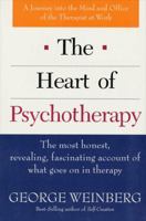 The Heart of Psychotherapy: The Most Honest, Revealing, Fascinating Account of What Goes On In Therapy 0312141106 Book Cover