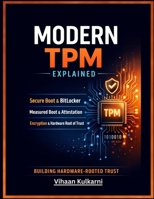 Modern TPM Explained: Secure Boot, BitLocker, Measured Boot, Attestation, and Hardware Root of Trust for Modern Systems B0GLF2VJRJ Book Cover