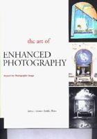 The Art of Enhanced Photography: Beyond the Photographic Image 1564963799 Book Cover