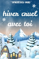 Hiver Cruel Avec Toi: Rêves Enneigés et Cœurs Brisés (French Edition) B0DRZ624Y2 Book Cover