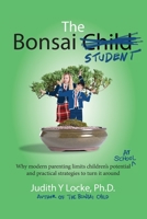 The Bonsai Student: Why modern parenting limits children's potential at school and practical strategies to turn it around 0994369220 Book Cover