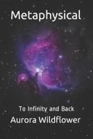 Metaphysical: To Infinity and Back B08R6MT1SZ Book Cover