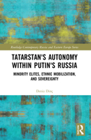 Tatarstan's Autonomy within Putin's Russia: Minority Elites, Ethnic Mobilization, and Sovereignty 1032069597 Book Cover