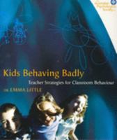 Kids Behaving Badly: Teacher Strategies for Classroom Behaviour Problems 1741031907 Book Cover