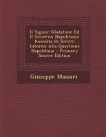 Il Signor Gladstone Ed Il Governo Napolitano: Raccolta Di Scritti Intorno Alla Questione Napolitana 1295610353 Book Cover