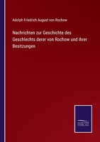 Nachrichten zur Geschichte des Geschlechts derer von Rochow und ihrer Besitzungen 3375084080 Book Cover