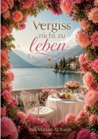 Vergiss nicht zu leben: Wie du dich selbst wiederfindest, Krisen überwindest und dein Leben mit neuen Augen siehst (German Edition) 3696727059 Book Cover