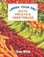 Learn Your ABC With Fruits & Vegetables B098GJDBTH Book Cover