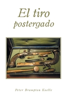 El tiro postergado (Spanish Edition) 1506553788 Book Cover