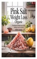 PINK SALT WEIGHT LOSS ORGANIC: The Natural Weight Loss Trick Hiding in Your Kitchen B0FG7YPC4V Book Cover