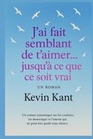 J'ai fait semblant de t'aimer... jusqu'à ce que ce soit vrai: Un roman romantique sur les contrats, les mensonges et l'amour qui ne peut être gardé sous silence. (French Edition) B0FN4Q1N2D Book Cover