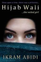 Hijab Wali... the Veiled Girl 1540671054 Book Cover