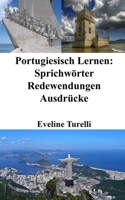 Portugiesisch Lernen: Sprichwörter - Redewendungen - Ausdrücke (German Edition) B0CJGBQFS6 Book Cover