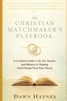THE CHRISTIAN MATCHMAKER'S PLAYBOOK: A Complete Guide to the Art, Science, and Ministry of Helping God's People Find Their Person B0HFLMJJ76 Book Cover