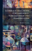 Lehrbuch der Chemie fÃ1/4r Landwirte, Forstmänner und Kameralisten. (German Edition) 1024654834 Book Cover