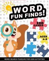 Word Fun Finds 100 games : word search puzzles for kids activities ages 6-8: Challenging Fun Brain Teasers and Smart Logic Puzzles 1674351593 Book Cover