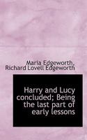 Harry and Lucy concluded; Being the last part of early lessons Volume 34 0526269820 Book Cover