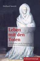 Leben Mit Den Toten: Geisterglauben Und Die Entstehung Des Spiritismus in Deutschland 1770-1900. 2. Auflage 3506782797 Book Cover