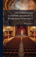 Un confident; comÃ(c)die en un acte [par] Max Deauville (French Edition) 1024149773 Book Cover