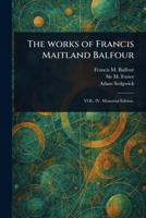 The Works of Francis Maitland Balfour 102324778X Book Cover