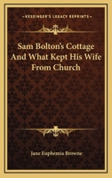 Sam Bolton's Cottage And What Kept His Wife From Church 1432672258 Book Cover