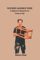 WOODEN SANDBOX WHIZ: A Beginner's Blueprint for Outdoor Play B0CSDVZKMV Book Cover
