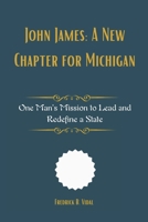 John James: A New Chapter for Michigan: One Man’s Mission to Lead and Redefine a State B0F48YB5Q1 Book Cover