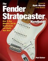 The Fender Stratocaster Handbook: How To Buy, Maintain, Set Up, Troubleshoot, and Modify Your Strat 0760329834 Book Cover