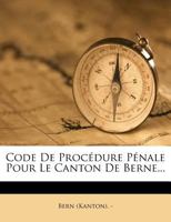 Code De Procédure Pénale Pour Le Canton De Berne... 1276295057 Book Cover