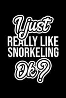 I Just Really Like Snorkeling Ok?: Christmas Gift for Snorkeling lover Funny Snorkeling Journal Nice 2019 Christmas Present for Snorkeling 6x9inch 120 pages 1702333507 Book Cover