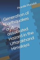 Generation of Earthquakes and associated Hazard in the Uttarakhand Himalaya: Uttrakhand Himalaya B0FLNQ3KTN Book Cover