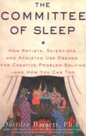 The Committee of Sleep: How Artists, Scientists, and Athletes Use Dreams for Creative Problem-Solving-- and How You Can Too 0982869509 Book Cover