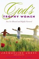 God's Trophy Women: You Are Blessed and Highly Favored 0446577820 Book Cover