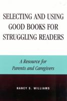 Selecting and Using Good Books for Struggling Readers: A Resource for Parents and Caregivers (Scarecrow Education Book.) 081084382X Book Cover