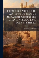 Défense Du Peuple Juif, Au Temps De Jésus De Nazareth, Contre Les Graves Accusations Des Chrétiens... 1270874918 Book Cover
