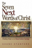The Seven Next Words of Christ: Finding Hope in the Resurrection Sayings 068749821X Book Cover