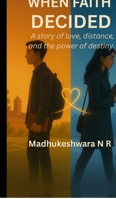 When Faith Decided: A story of love, distance, and the power of destiny. B0FY5GR7DX Book Cover