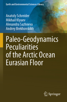 Paleo-Geodynamics Peculiarities of the Arctic Ocean Eurasian Floor (Earth and Environmental Sciences Library) 3031547977 Book Cover