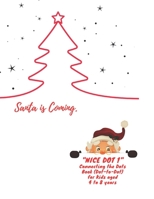 Santa is Coming: "NICE DOT 1" Connecting the Dots Book (Dot-to-Dot), Activity Book for Kids, Aged 4 to 8 Years, Large 8.5 x 11 inches, Beautiful, Cute ... Improve Pencil Grip, Help Relax, Soft Cover B08HB6PVZ2 Book Cover