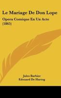 Le Mariage De Don Lope: Opera Comique En Un Acte (1865) 1160164045 Book Cover