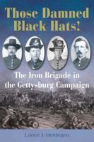 THOSE DAMNED BLACK HATS!: The Iron Brigade in the Gettysburg Campaign (Blue Jacket Bks) 1932714480 Book Cover