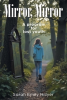 Mirror, Mirror: A program for lost youth 1634102967 Book Cover
