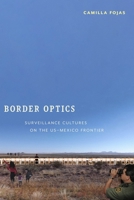 Border Optics : Cultures of Surveillance on the US-Mexico Frontier 147980701X Book Cover