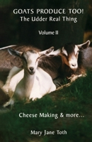 Goats Produce Too! The Udder Real Thing! B0GYBCRG8R Book Cover