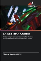 LA SETTIMA CORDA: Sintesi sui processi complessi nell'evoluzione biologica e nelle trasformazioni della civiltà. 6205290634 Book Cover